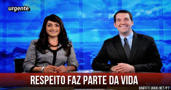 respeito faz parte da vida