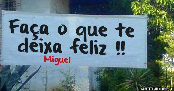 Faça o que te deixa feliz !!