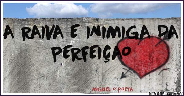A RAIVA E INIMIGA DA PERFEIÇAO