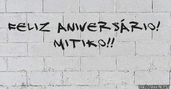 Feliz Aniversário! MITIKO!!