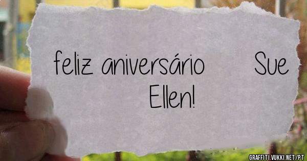 feliz aniversário      Sue Ellen!