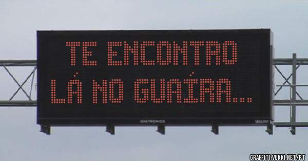 Te encontro 
Lá no Guaíra...