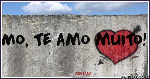 Mo, te amo muito!