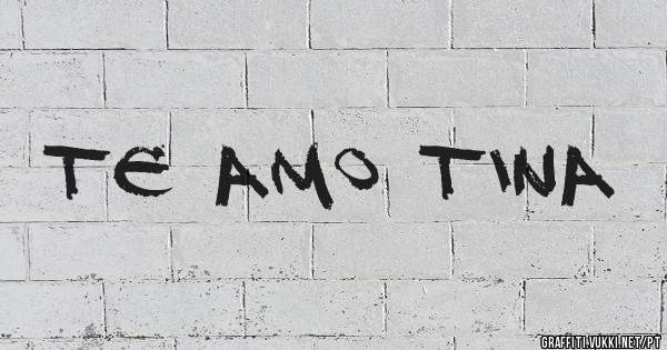 Te amo Tina