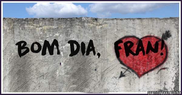 Bom dia,  Fran!