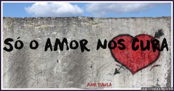 Só o amor nos cura 