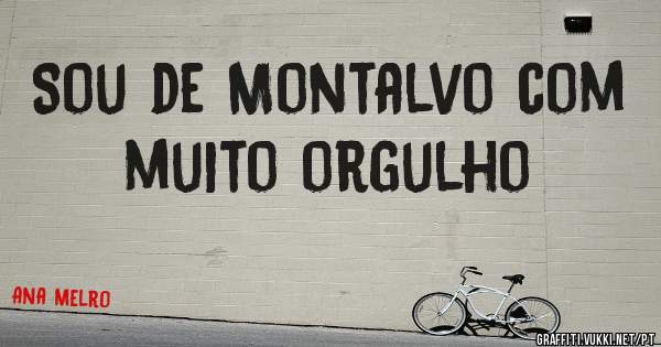 Sou de Montalvo com muito orgulho 