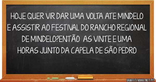 HOJE QUER VIR DAR UMA VOLTA ATE MINDELO E ASSISTIR AO FESTIVAL DO RANCHO REGIONAL DE MINDELO?ENTÃO  AS VINTE E UMA HORAS JUNTO DA CAPELA DE SÃO PEDRO