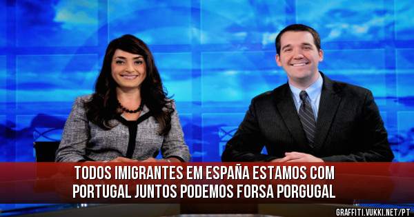 Todos imigrantes em españa estamos com portugal juntos podemos forsa porgugal