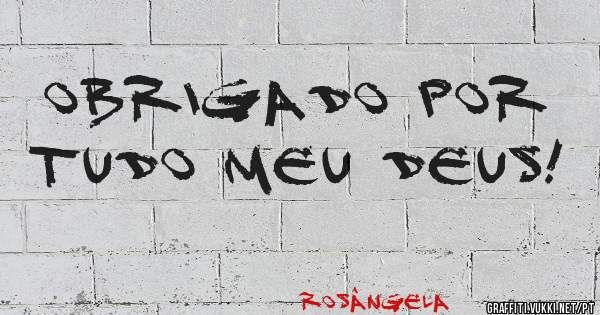 Obrigado por tudo meu Deus!
