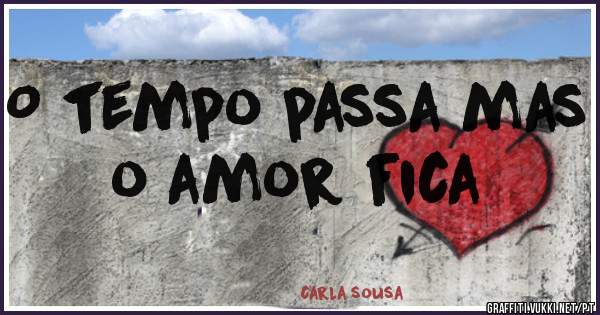 O tempo passa mas o amor fica  