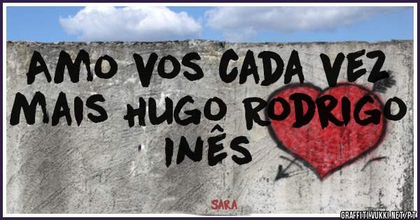 Amo vos cada vez mais Hugo Rodrigo Inês 