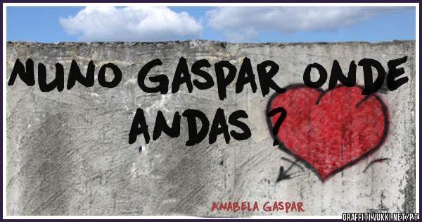 Nuno Gaspar onde andas ?