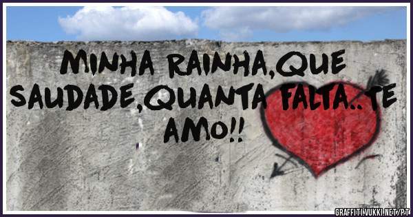 minha Rainha,que saudade,quanta falta..Te amo!!