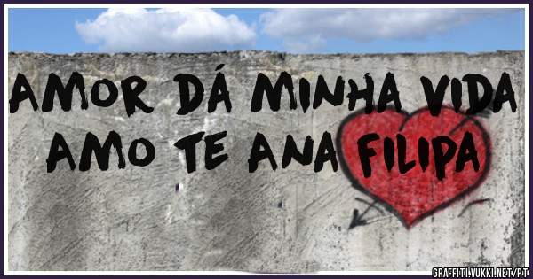 Amor dá minha vida Amo te Ana Filipa