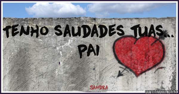 Tenho saudades tuas... PAI
