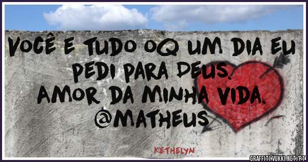 Você e tudo oq um dia eu pedi para Deus.
Amor da minha vida.
@matheus