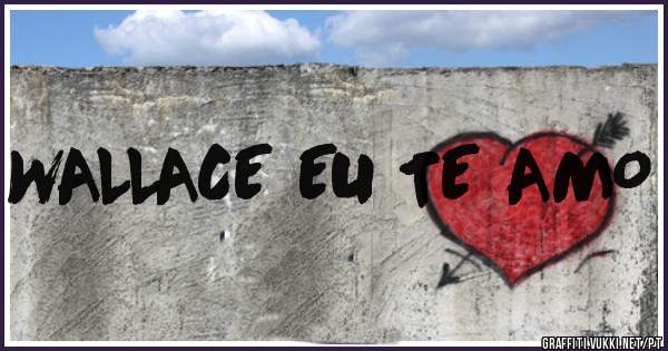 WALLACE EU TE AMO 