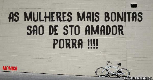 As mulheres mais bonitas sao de sto amador porra !!!!