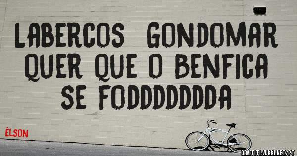 Labercos  Gondomar quer que o Benfica se foddddddda