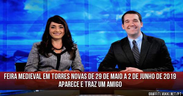 FEIRA MEDIEVAL EM TORRES NOVAS DE 29 DE MAIO A 2 DE JUNHO DE 2019
APARECE E TRAZ UM AMIGO
