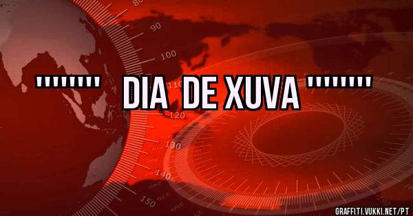 ''''''''   DIA  DE XUVA ''''''''