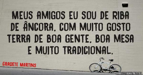 Meus amigos eu sou de Riba de Âncora, com muito gosto terra de boa gente, boa mesa e muito tradicional.
