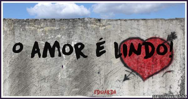 O amor é lindo!