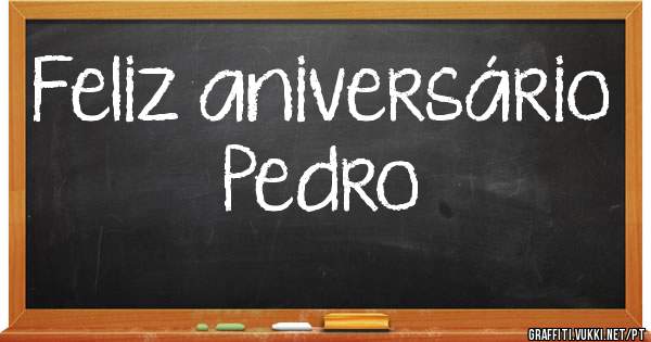 Feliz aniversário 
         Pedro