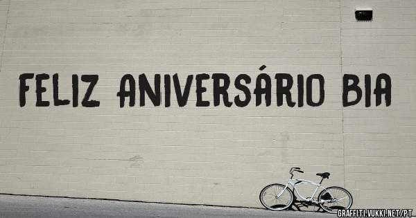 Feliz Aniversário Bia