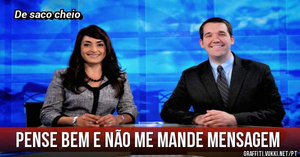 Pense bem e não me mande mensagem