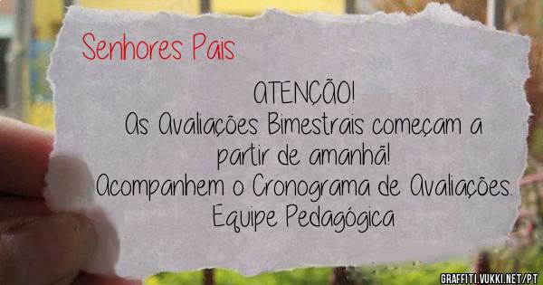 ATENÇÃO!
As Avaliações Bimestrais começam a partir de amanhã!
Acompanhem o Cronograma de Avaliações.
Equipe Pedagógica 