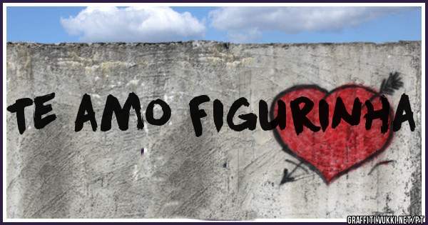 Te amo Figurinha 