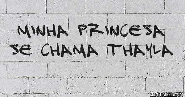 Minha princesa se chama THAYLA 