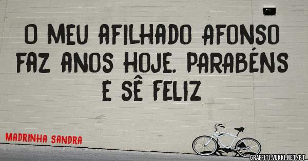 O meu afilhado Afonso faz anos hoje. PARABÉNS e sê FELIZ