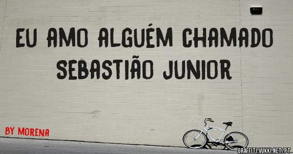 Eu amo alguém chamado Sebastião junior