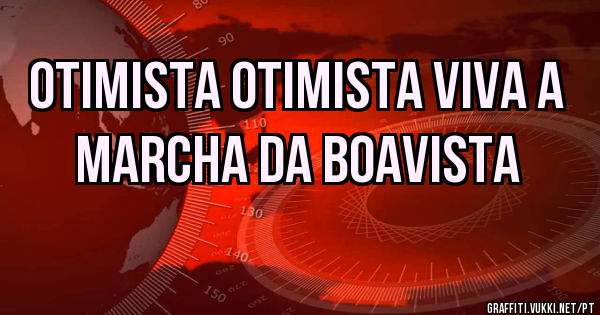 Otimista otimista viva a Marcha Da Boavista 