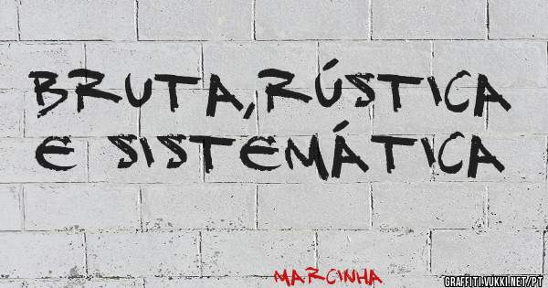 Bruta,Rústica e Sistemática 