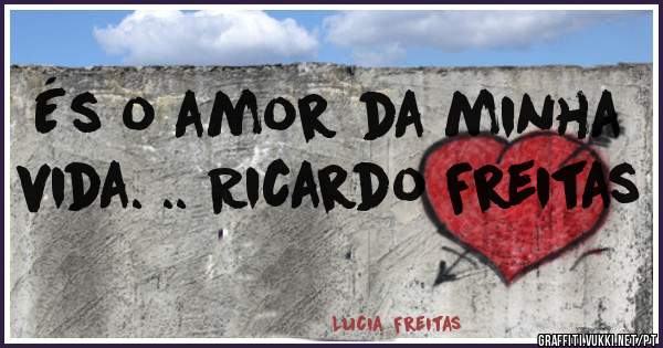 És o amor da minha vida. .. Ricardo Freitas 