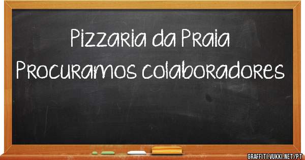 Pizzaria da Praia
Procuramos colaboradores