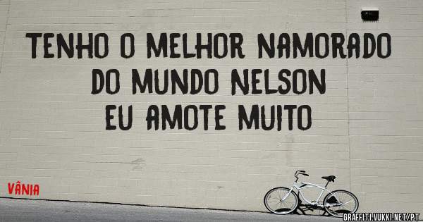 Tenho o melhor namorado do mundo Nelson eu amote muito