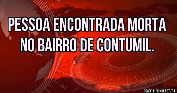 Pessoa encontrada morta no bairro de Contumil.