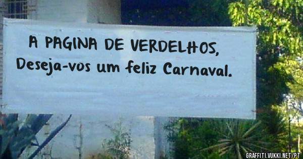 A PAGINA DE VERDELHOS, Deseja-vos um feliz Carnaval.  