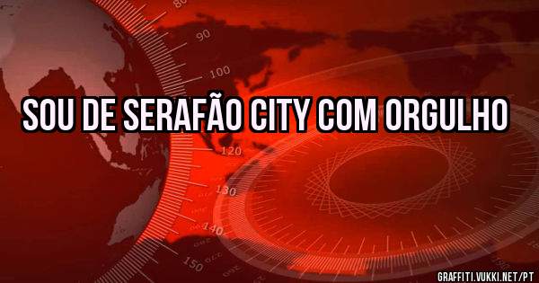 Sou de serafão city com orgulho 