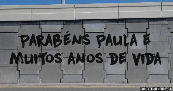 Parabéns Paula e muitos anos de vida
