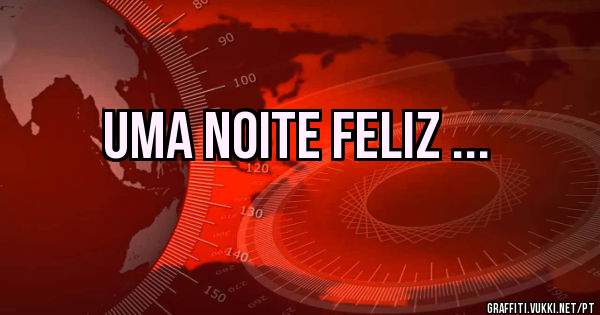 Uma Noite Feliz ...