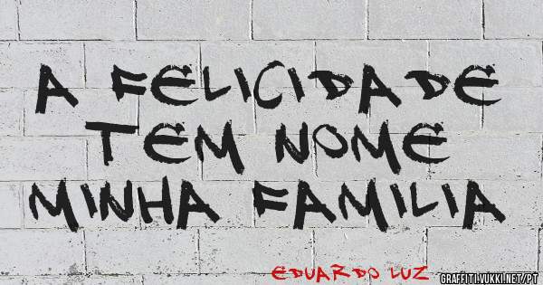 A felicidade tem nome
Minha Familia 