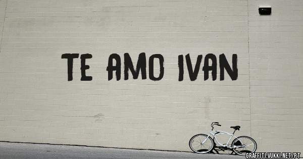 Te amo Ivan
