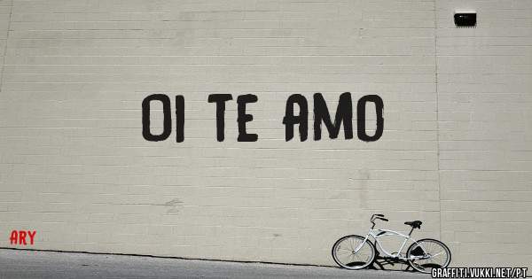 Oi te amo