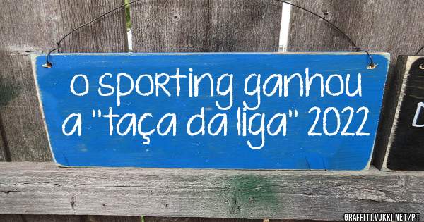 o sporting ganhou a ''taça da liga'' 2022